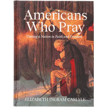 Americans Who Pray: Uniting a Nation in Faith and Freedom
