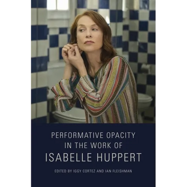 Performative Opacity in the Work of Isabelle Huppert