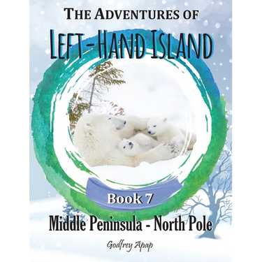 The Adventures of Left-Hand Island: Book 7 - Middle Peninsula - North Pole