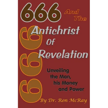 666 And The Antichrist Of Revelation: Unveiling The Man, His Money And Power