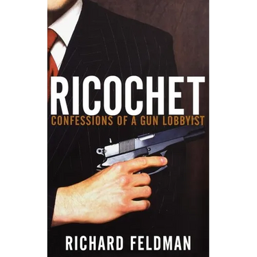 Ricochet: Confessions of a Gun Lobbyist