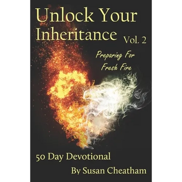Unlock Your Inheritance Volume 2 - Preparing for Fresh Fire: 50 Day Devotional