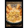 Low Sodium Instant Pot Cookbook: Essential Guide To Heart Healthy Recipes And How To Reduce Sodium, Fat In Your Meal