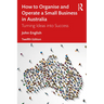 How to Organise and Operate a Small Business in Australia: Turning Ideas into Success
