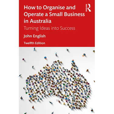 How to Organise and Operate a Small Business in Australia: Turning Ideas into Success