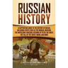 Russian History: A Captivating Guide to the History of Russia, Including Events Such as the Mongol Invasion, the Napoleonic Invasion, Reforms of Peter