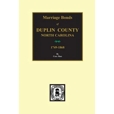 Duplin County, North Carolina, 1749-1868, Marriage Bonds of.