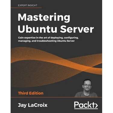 Mastering Ubuntu Server - Third Edition: Gain expertise in the art of deploying, configuring, managing, and troubleshooting Ubuntu Server