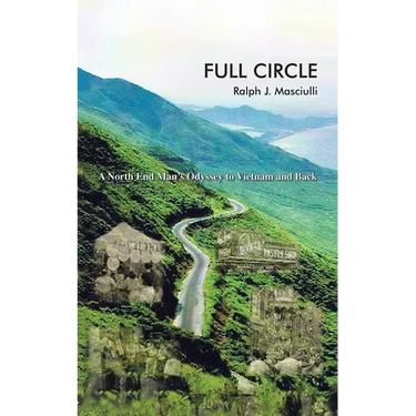 Full Circle: A North End Man's Odyssey to Vietnam and Back