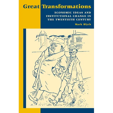 Great Transformations: Economic Ideas and Institutional Change in the Twentieth Century