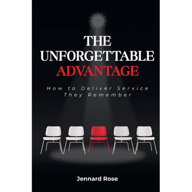 The Unforgettable Advantage: How to Deliver Service They Remember