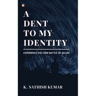 A Dent To My Identity: Experience The Lone Battle Of Arjun