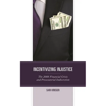 Incentivizing Injustice: The 2008 Financial Crisis and Prosecutorial Indiscretion