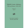 Dekalb County, Alabama, Wills and Estates 1836-1929. Volume I, A-J