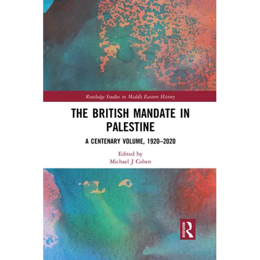 The British Mandate in Palestine: A Centenary Volume, 1920-2020