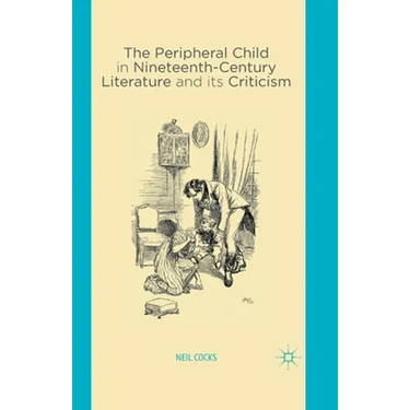 The Peripheral Child in Nineteenth Century Literature and Its Criticism