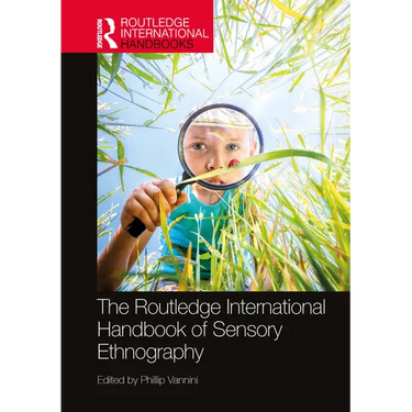 The Routledge International Handbook of Sensory Ethnography