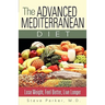 The Advanced Mediterranean Diet: Lose Weight, Feel Better, Live Longer