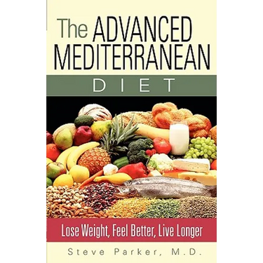The Advanced Mediterranean Diet: Lose Weight, Feel Better, Live Longer