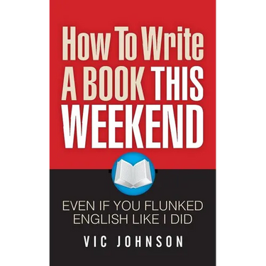 How To Write A Book This Weekend, Even If You Flunked English Like I Did