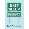 Exit Well: Unlocking Your Company's Enterprise Value