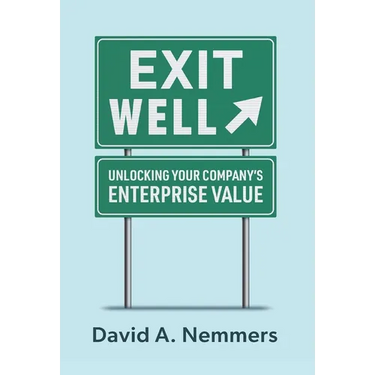 Exit Well: Unlocking Your Company's Enterprise Value