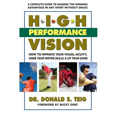 High Performance Vision: How to Improve Your Visual Acuity, Hone Your Motor Skills and Up Your Game