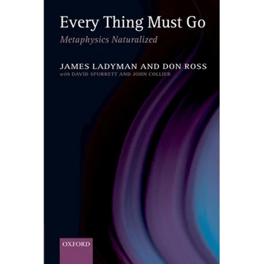 Every Thing Must Go: Metaphysics Naturalized