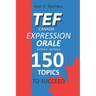 Tef Canada Expression Orale: 150 Topics To Succeed