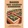 Raised Bed Garden Guidebook: Everything You Need To Know About Raised Beds: How To Build A Raised Garden Bed