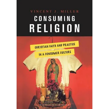 Consuming Religion: Christian Faith and Practice in a Consumer Culture