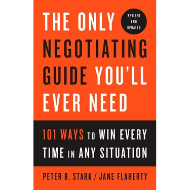 The Only Negotiating Guide You'll Ever Need, Revised and Updated: 101 Ways to Win Every Time in Any Situation