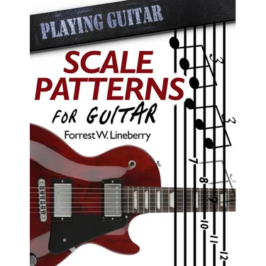 Scale Patterns for Guitar: 134 Melodic Sequences for Mastering the Guitar Fretboard