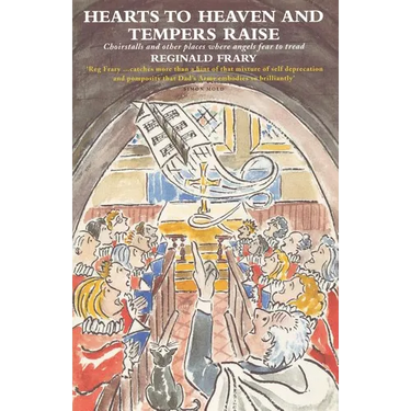Hearts to Heaven and Tempers Raise: Choirstalls and Other Places Where Angels Fear to Tread