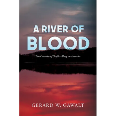 A River of Blood: Two Centuries of Conflict Along the Kennebec