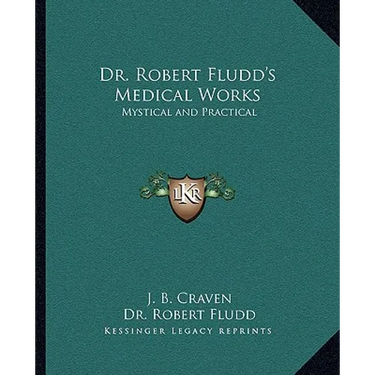 Dr. Robert Fludd's Medical Works: Mystical and Practical