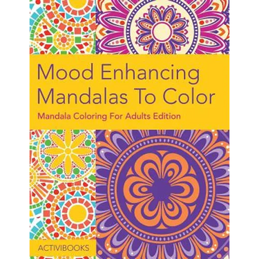 Mood Enhancing Mandalas To Color: Mandala Coloring For Adults Edition