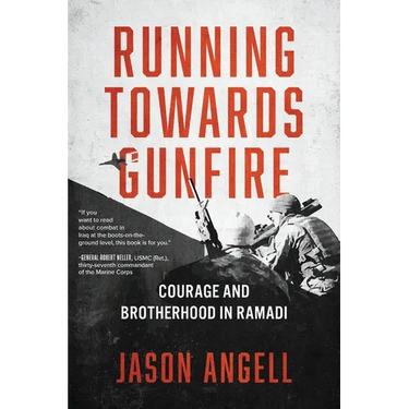 Running Towards Gunfire: Courage and Brotherhood in Ramadi