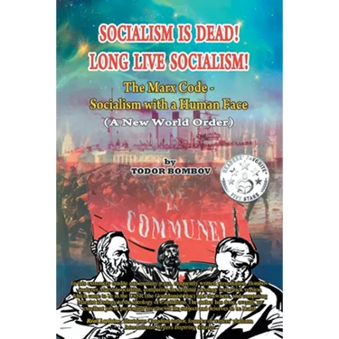 Socialism Is Dead! Long Live Socialism!: The Marx Code-Socialism with a Human Face (A New World Order)