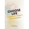 Choose Life: A Midwest Mom's Life Miracles