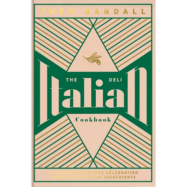 The Italian Deli Cookbook: 100 Glorious Recipes Celebrating the Best of Italian Ingredients