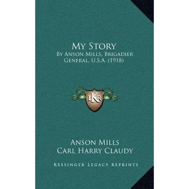My Story: By Anson Mills, Brigadier General, U.S.A. (1918)