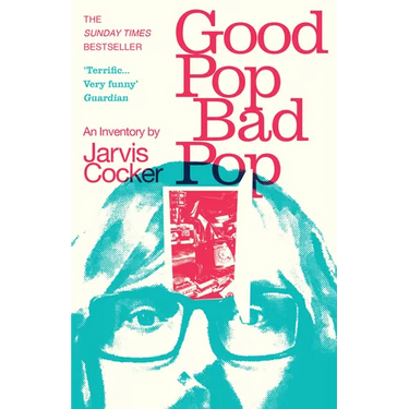 Good Pop, Bad Pop: The Sunday Times Bestselling Hit from Jarvis Cocker
