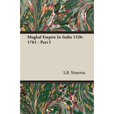 Mughal Empire In India 1526-1761 - Part I