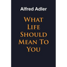 What Life Should Mean To You