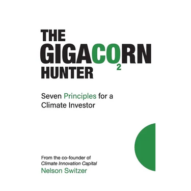 The Gigacorn Hunter: Seven Principles for a Climate Investor - The #1 International Best Seller