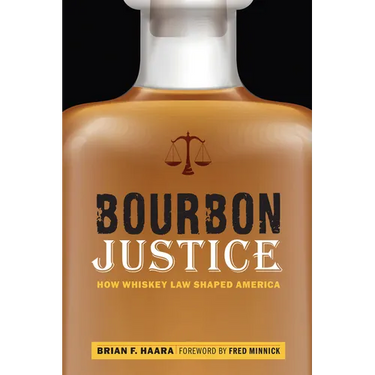 Bourbon Justice: How Whiskey Law Shaped America