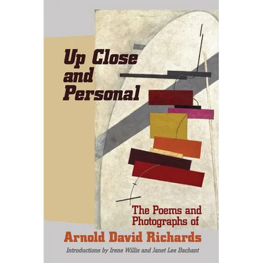 Up Close and Personal: The Poems and Photographs of Arnold David Richards