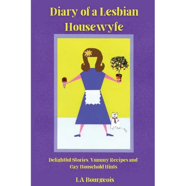 Diary of a Lesbian Housewyfe: Delightful Stories, Yummy Recipes, and Gay Household Hints