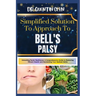 Simplified Solution Approach To BELL'S PALSY: Unlocking Facial Resilience: A Comprehensive Guide to Restoring Vibrant Health and Reclaiming Your Radia